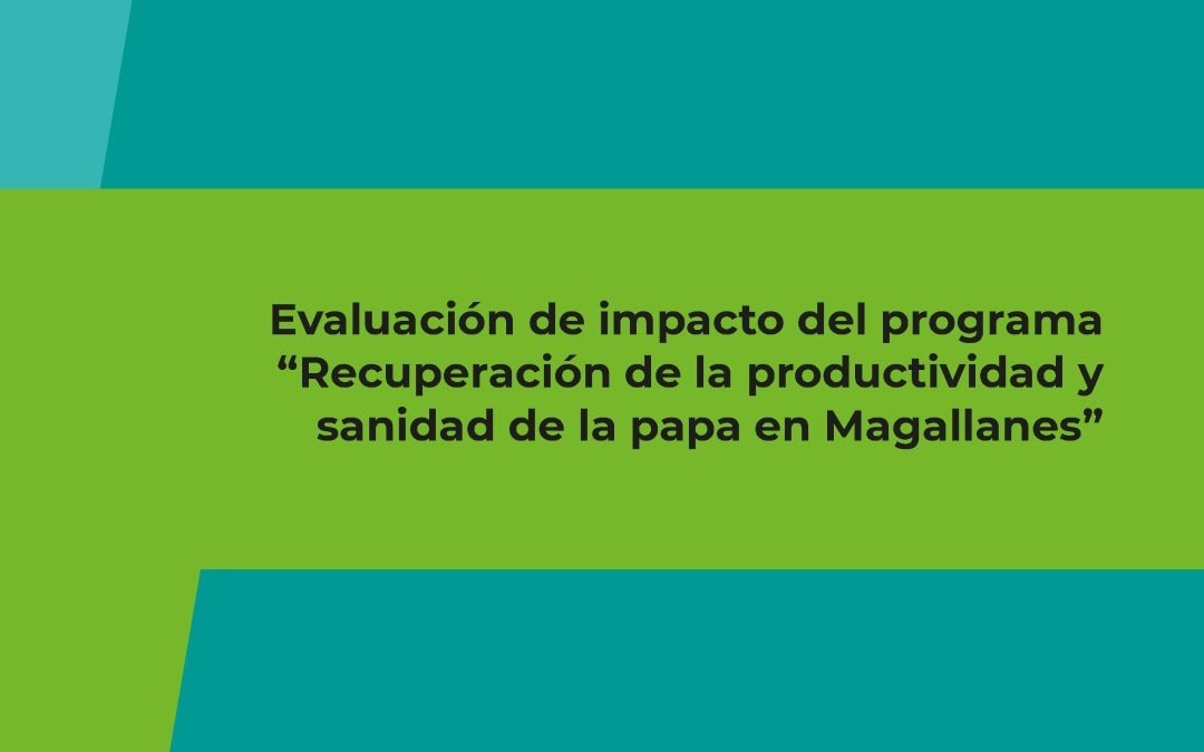 Evaluación de impacto del programa “Recuperación de la productividad y sanidad de la papa en Magallanes”