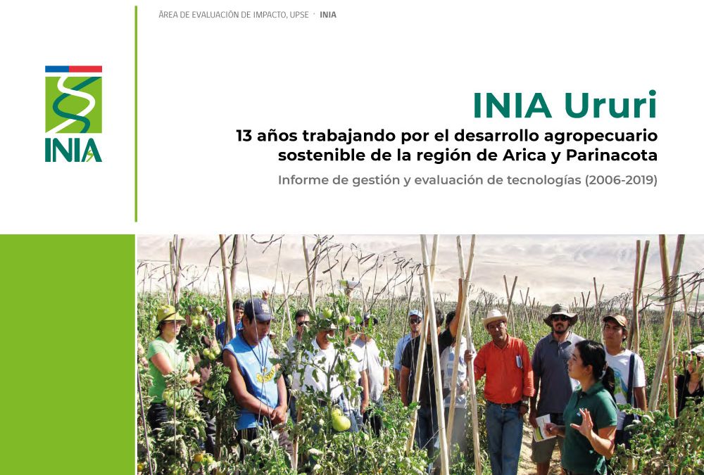 INIA Ururi 13 aƱos trabajando por el desarrollo agropecuario sostenible de la región de Arica y Parinacota. Informe de gestión y evaluación de tecnologĆas (2006-2019)
