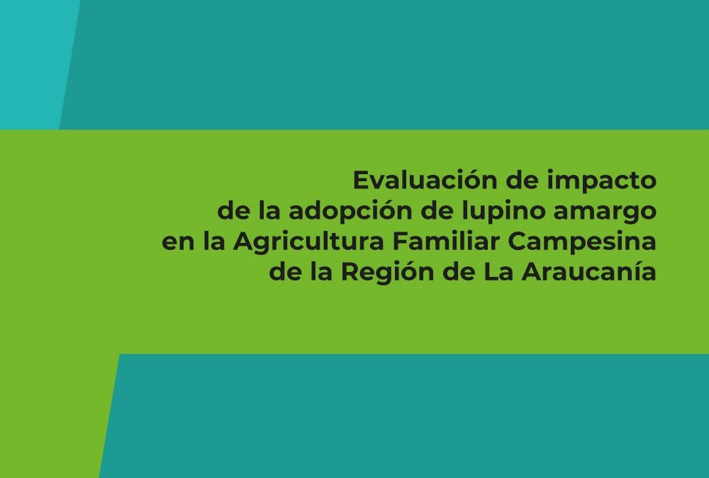 Evaluación de impacto de la adopción de lupino amargo en la Agricultura Familiar Campesina de la región de La AraucanĆa