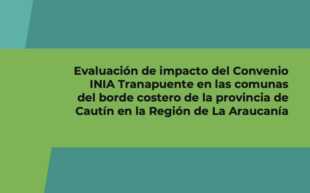 Evaluación de impacto del Convenio INIA Tranapuente en las comunas del borde costero de la provincia de CautĆn en la Región de La AraucanĆa